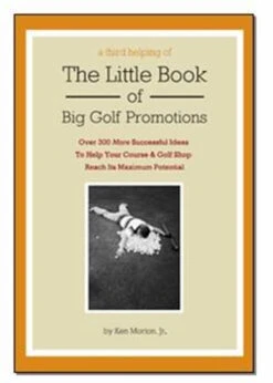 A Third Helping Of The Little Book Of Big Golf Promotions By Ken Morton, Jr.